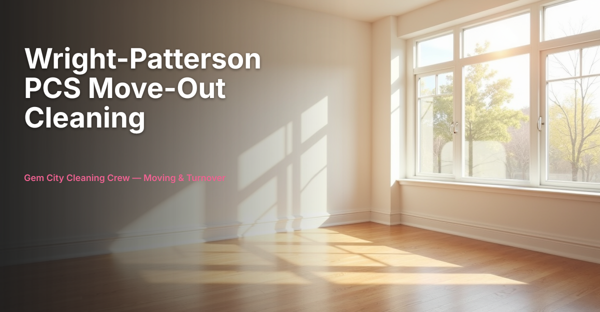 Wright-Patterson PCS Move-Out Cleaning: A Dayton Guide